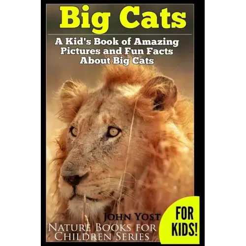 Big Cats! A Kid's Book of Amazing Pictures and Fun Facts About Big Cats: Lions Tigers and Leopards