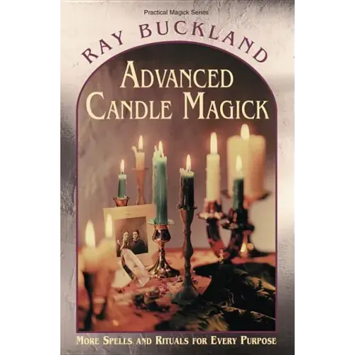 Advanced Candle Magick: More Spells and Rituals for Every Purpose