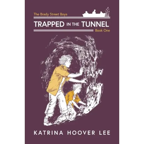 Trapped in the Tunnel: Brady Street Boys Indiana Adventure Series Book One