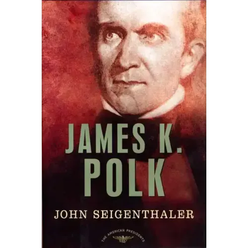 James K. Polk: The American Presidents Series: The 11th President, 1845-1849
