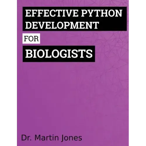 Effective Python Development for Biologists: Tools and techniques for building biological programs