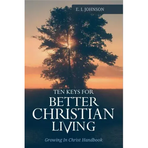 10 Keys For Better Christain Living: Growing In Christ Handbook