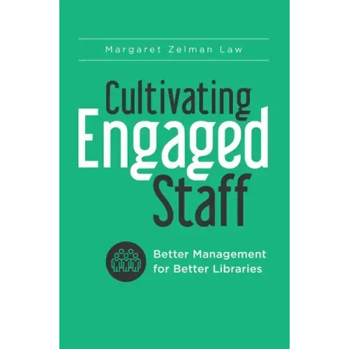Cultivating Engaged Staff: Better Management for Better Libraries
