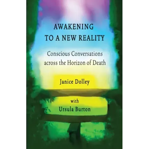 Awakening to a New Reality: Conscious Conversation Across the Horizon of Death
