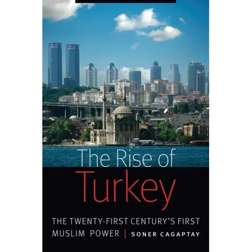 Rise of Turkey: The Twenty-First Century's First Muslim Power