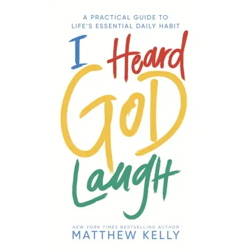 I Heard God Laugh: A Practical Guide to Life's Essential Daily Habit