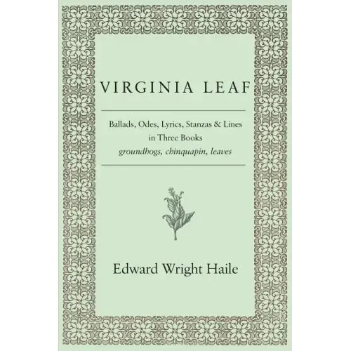 Virginia Leaf: Ballads, Odes, Lyrics, Stanzas and Lines in Three Books
