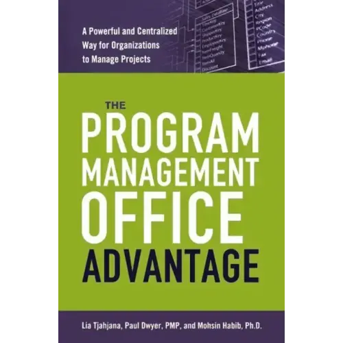 The Program Management Office Advantage: A Powerful and Centralized Way for Organizations to Manage Projects