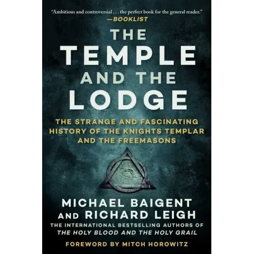 The Temple and the Lodge: The Strange and Fascinating History of the Knights Templar and the Freemasons