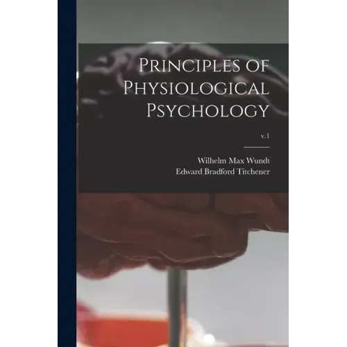 Principles of Physiological Psychology; v.1