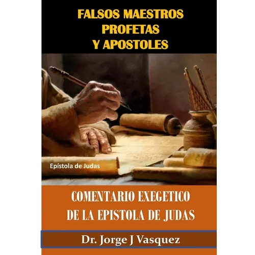 Falsos Maestros Profetas y Apostoles: Comentario Exegetico de la Epistola de Judas