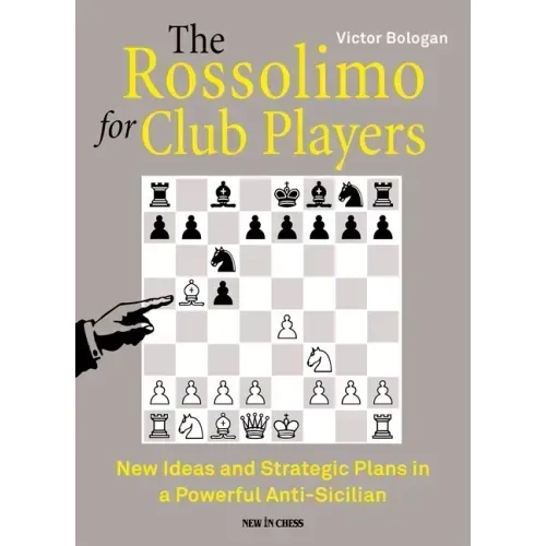The Rossolimo for Club Players: New Ideas and Strategic Plans in a Powerful Anti-Sicilian