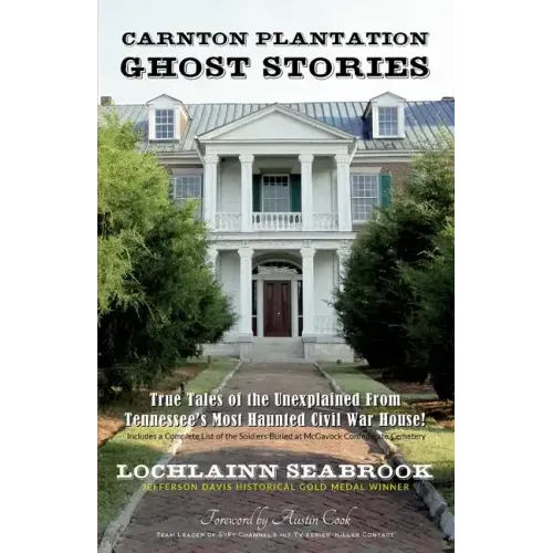 Carnton Plantation Ghost Stories: True Tales of the Unexplained from Tennessee's Most Haunted Civil War House!