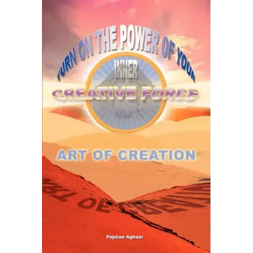 Art of Creation: Turn On The Power Of Your Inner Creative Force