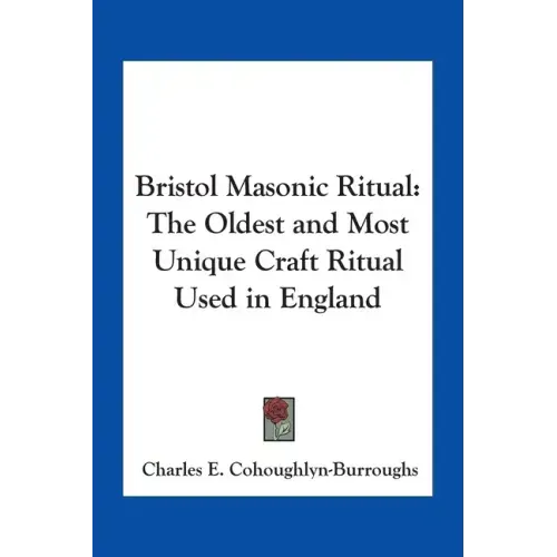 Bristol Masonic Ritual: The Oldest and Most Unique Craft Ritual Used in England