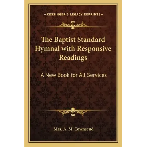 The Baptist Standard Hymnal with Responsive Readings: A New Book for All Services
