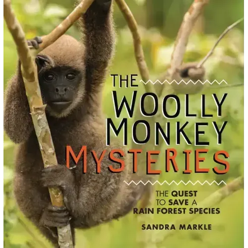 The Woolly Monkey Mysteries: The Quest to Save a Rainforest Species