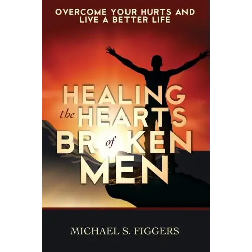Healing the Hearts of Broken Men