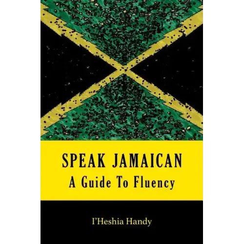 Speak Jamaican: A Guide To Fluency