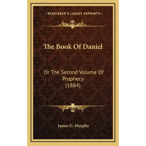 The Book of Daniel: Or the Second Volume of Prophecy (1884)