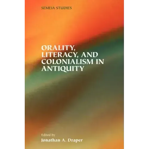 Orality, Literacy, and Colonialism in Antiquity