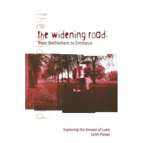 The Widening Road: From Bethlehem to Emmaus: Exploring the Gospel of Luke