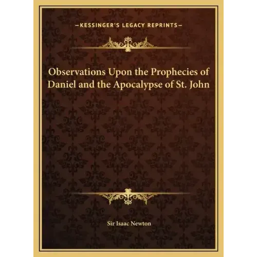 Observations Upon the Prophecies of Daniel and the Apocalypse of St. John