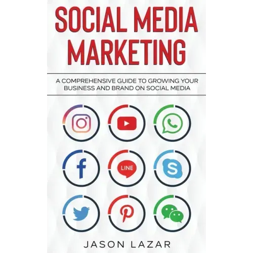 Social Media Marketing: A Comprehensive Guide to Growing Your Brand on Social Media