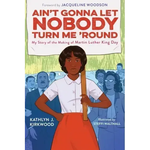 Ain't Gonna Let Nobody Turn Me 'Round: My Story of the Making of Martin Luther King Day
