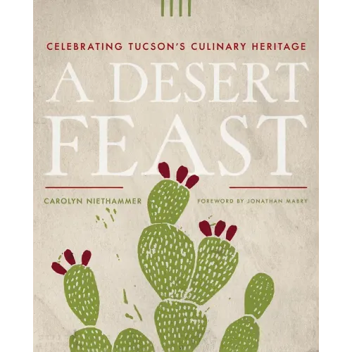 A Desert Feast: Celebrating Tucson's Culinary Heritage