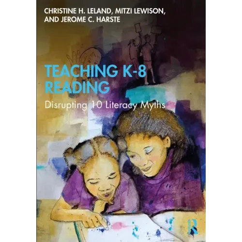 Teaching K-8 Reading: Disrupting 10 Literacy Myths