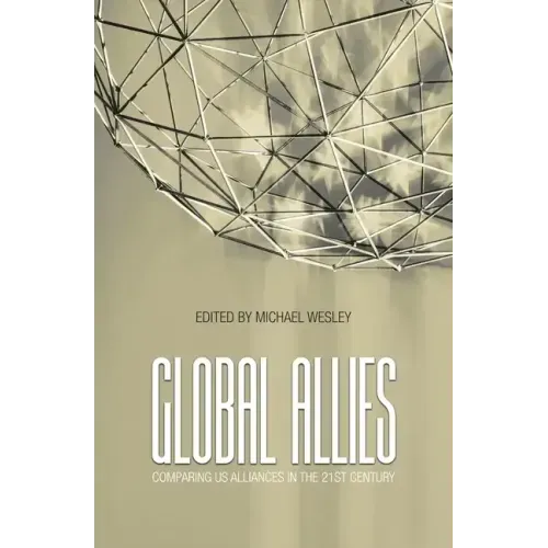 Global Allies: Comparing US Alliances in the 21st Century
