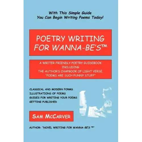 Poetry Writing for Wanna-Be's: A Writer-Friendly Guidebook Including the Author's Chapbook of Light Verse, Poems Are Such Funny Stuff