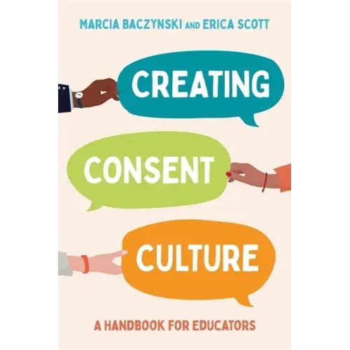 Creating Consent Culture: A Handbook for Educators