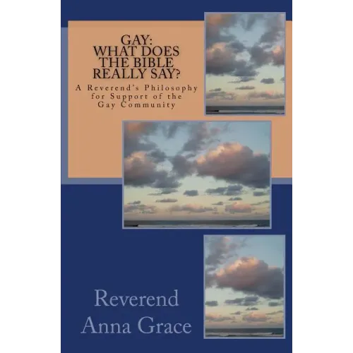 Gay: What Does the Bible Really Say?: A Reverend's Philosophy in Support of the Gay Community