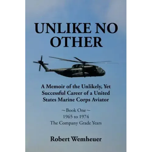 Unlike No Other: A Memoir of the Unlikely, Yet Successful Career of a United States Marine Corps Aviator