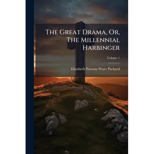 The Great Drama, Or, The Millennial Harbinger
