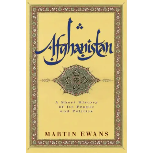 Afghanistan: A Short History of Its People and Politics
