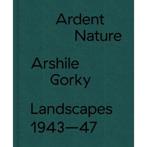 Ardent Nature: Arshile Gorky Landscapes, 1943-47