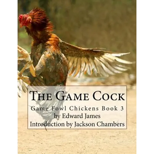 The Game Cock: Game Fowl Chickens Book 3