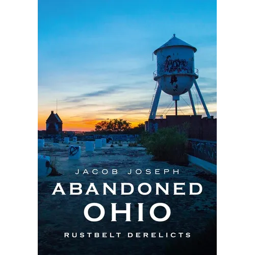 Abandoned Ohio: Rustbelt Derelicts
