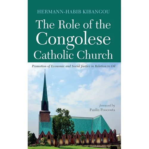 The Role of the Congolese Catholic Church: Promotion of Economic and Social Justice in Relation to Oil