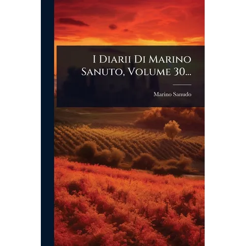 I Diarii Di Marino Sanuto, Volume 30...