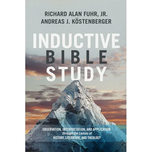 Inductive Bible Study: Observation, Interpretation, and Application Through the Lenses of History, Literature, and Theology