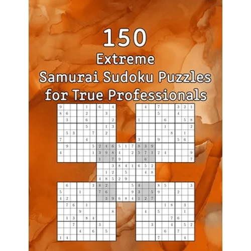 150 Extreme Samurai Sudoku Puzzles for True Professionals: Sudoku Book - incl. Solutions - Perfect as a Birthday Present