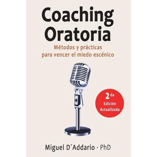 Coaching oratoria: Métodos y prácticas para vencer el miedo escénico