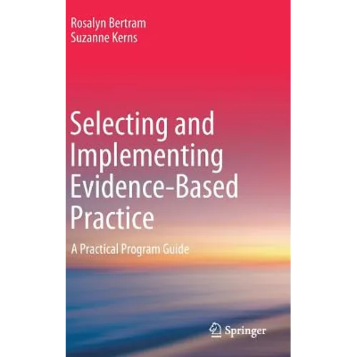 Selecting and Implementing Evidence-Based Practice: A Practical Program Guide
