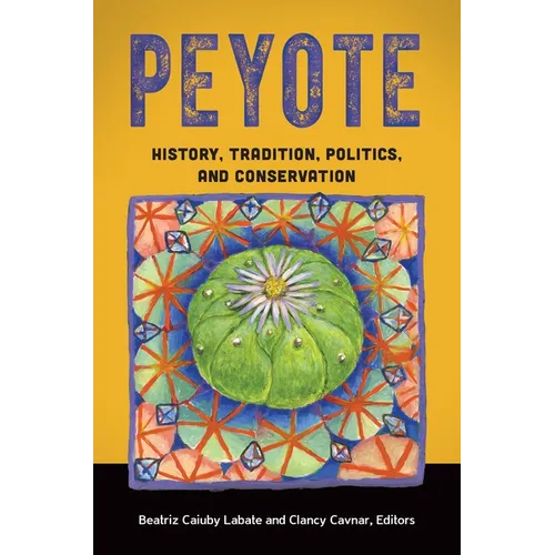 Peyote: History, Tradition, Politics, and Conservation