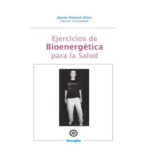 Ejercicios de Bioenergetica para la salud: Bioenergetica practica