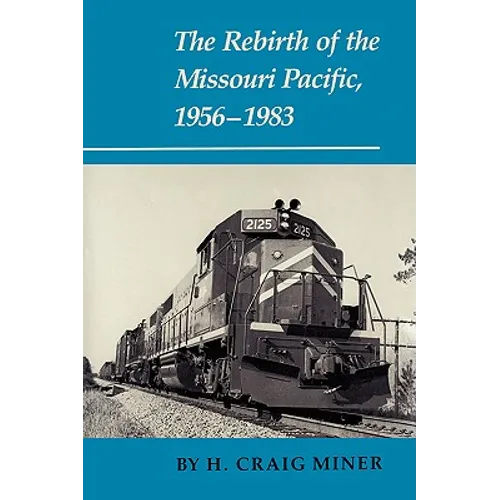 The Rebirth of the Missouri Pacific, 1956-1983